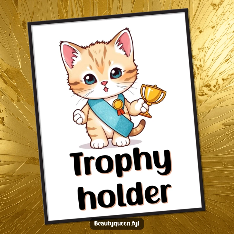 Funny kitten with a glitter sash and tiny trophy proudly displayed, making this poster a humorous piece of art.