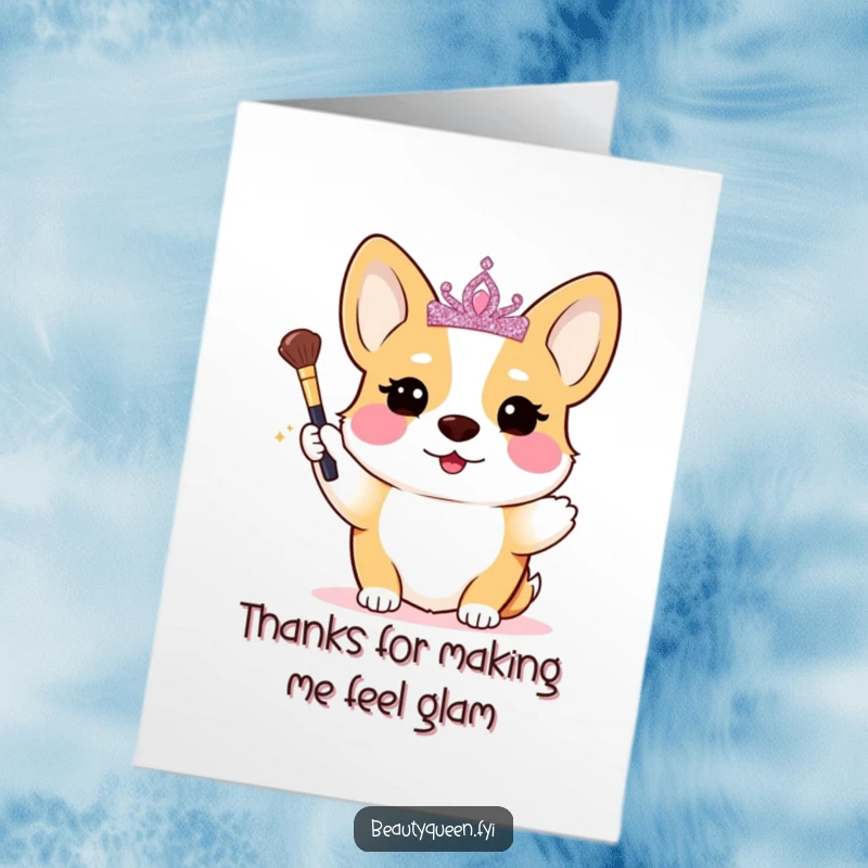 Funny Free Printable Thank You Card: Blushing Corgi queen in tiara, holding makeup brush, offering glamorous thanks.
